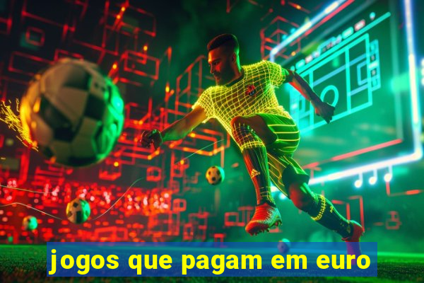 jogos que pagam em euro